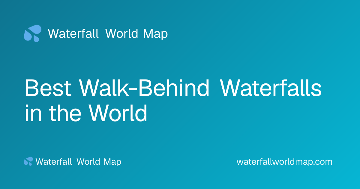 Best Walk-Behind Waterfalls in the World · Waterfall World Map