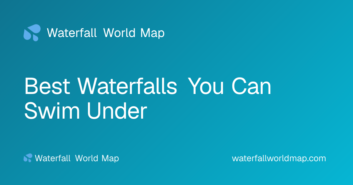Best Waterfalls You Can Swim Under · Waterfall World Map
