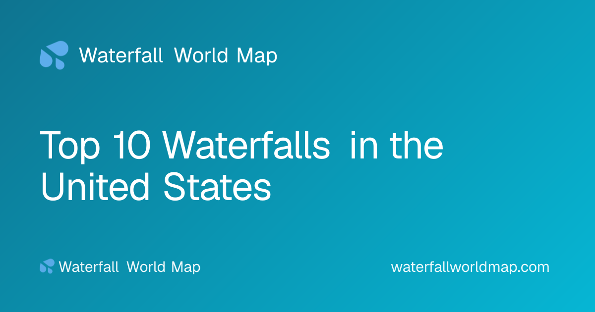 Top 10 Waterfalls in the United States · Waterfall World Map